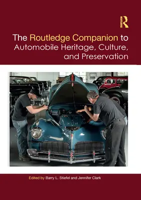 The Routledge Companion to Automobile Heritage, Culture, and Preservation (Towarzysz dziedzictwa motoryzacyjnego, kultury i konserwacji) - The Routledge Companion to Automobile Heritage, Culture, and Preservation