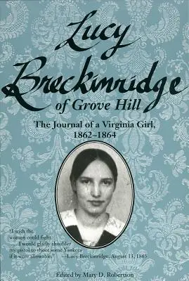 Lucy Breckinridge z Grove Hill: Dziennik dziewczyny z Wirginii, 1862-1864 - Lucy Breckinridge of Grove Hill: The Journal of a Virginia Girl, 1862-1864