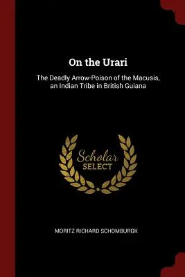 O Urari: Śmiercionośna strzała-jadowitość Macusis, indiańskiego plemienia w Gujanie Brytyjskiej - On the Urari: The Deadly Arrow-Poison of the Macusis, an Indian Tribe in British Guiana