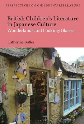 Brytyjska literatura dziecięca w kulturze japońskiej: Krainy czarów i okulary - British Children's Literature in Japanese Culture: Wonderlands and Looking-Glasses