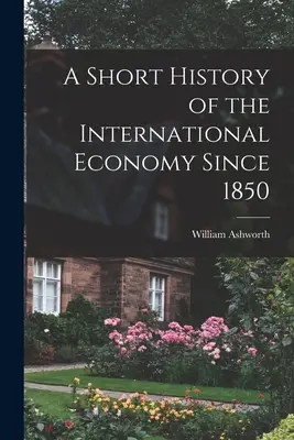 Krótka historia gospodarki międzynarodowej od 1850 r. - A Short History of the International Economy Since 1850