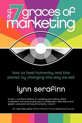 7 Łask Marketingu: Jak uzdrowić ludzkość i planetę poprzez zmianę sposobu sprzedaży - The 7 Graces of Marketing: How to Heal Humanity and the Planet by Changing the Way We Sell