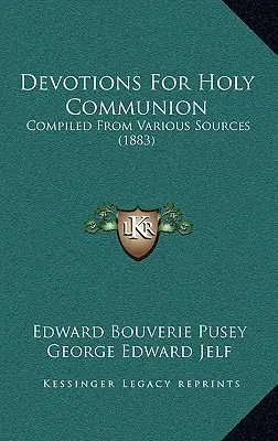 Nabożeństwa do Komunii Świętej: Zebrane z różnych źródeł (1883) - Devotions For Holy Communion: Compiled From Various Sources (1883)