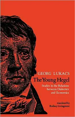 Młody Hegel: Studia nad relacjami między dialektyką a ekonomią - The Young Hegel: Studies in the Relations between Dialectics and Economics