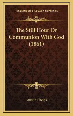 Nieruchoma godzina lub komunia z Bogiem (1861) - The Still Hour Or Communion With God (1861)