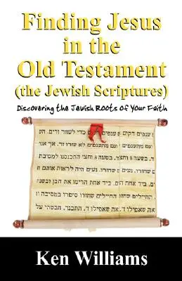 Odnaleźć Jezusa w Starym Testamencie (Pismach Żydowskich): Odkrywanie żydowskich korzeni wiary - Finding Jesus in the Old Testament (the Jewish Scriptures): Discovering the Jewish Roots of Your Faith