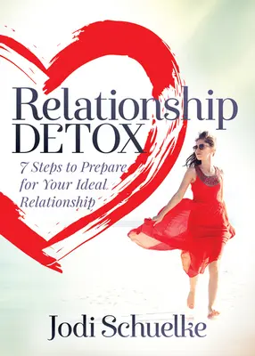 Detoks relacji: 7 kroków do przygotowania się do idealnego związku - Relationship Detox: 7 Steps to Prepare for Your Ideal Relationship