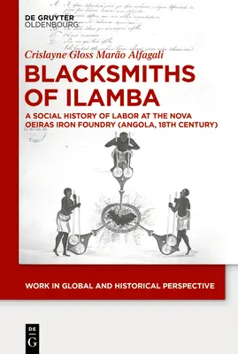 Blacksmiths of Ilamba: Społeczna historia pracy w odlewni żelaza Nova Oeiras (Angola, XVIII wiek) - Blacksmiths of Ilamba: A Social History of Labor at the Nova Oeiras Iron Foundry (Angola, 18th Century)