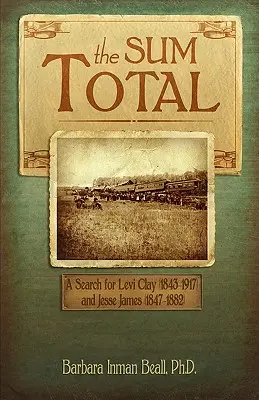 The Sum Total: A Search for Levi Clay (1843-1917) and Jesse James (1847-1882)