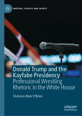 Donald Trump i prezydentura kayfabe: Retoryka zawodowego wrestlingu w Białym Domu - Donald Trump and the Kayfabe Presidency: Professional Wrestling Rhetoric in the White House