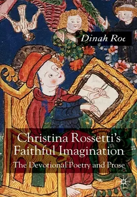 Christina Rossetti's Faithful Imagination: Poezja i proza dewocyjna - Christina Rossetti's Faithful Imagination: The Devotional Poetry and Prose