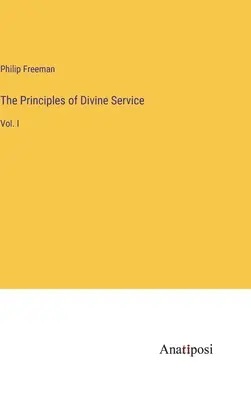 Zasady Służby Bożej: Vol. I - The Principles of Divine Service: Vol. I