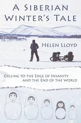 A Siberian Winter's Tale - Rowerem na skraj szaleństwa i na koniec świata - A Siberian Winter's Tale - Cycling to the Edge of Insanity and the End of the World