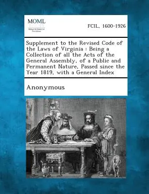 Supplement to the Revised Code of the Laws of Virginia: Being a Collection of All the Acts of the General Assembly, of a Public and Permanent Nature,