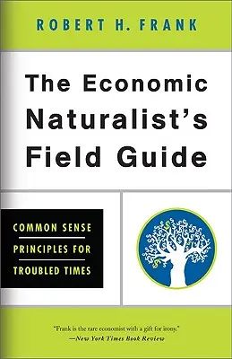 Ekonomiczny przewodnik przyrodnika: Zdroworozsądkowe zasady na trudne czasy - The Economic Naturalist's Field Guide: Common Sense Principles for Troubled Times