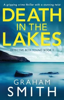 Śmierć w jeziorach: Trzymający w napięciu thriller kryminalny z oszałamiającym zwrotem akcji - Death in the Lakes: A gripping crime thriller with a stunning twist