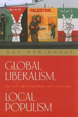 Globalny liberalizm, lokalny populizm: Pokój i konflikt w Izraelu/Palestynie i Irlandii Północnej - Global Liberalism, Local Populism: Peace and Conflict in Israel/Palestine and Northern Ireland