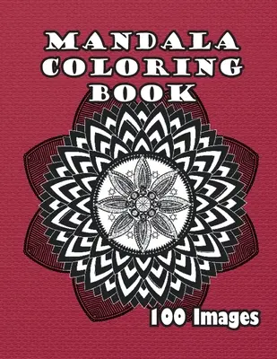 Mandala Coloring Book: 100 obrazów - Mandala Coloring Book: 100 Images