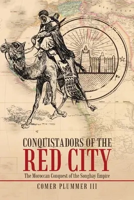 Konkwistadorzy Czerwonego Miasta: Marokański podbój imperium Songhay - Conquistadors of the Red City: The Moroccan Conquest of the Songhay Empire