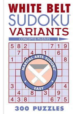 White Belt Sudoku Variants: 300 łamigłówek - White Belt Sudoku Variants: 300 Puzzles