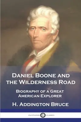 Daniel Boone i dzika droga: Biografia wielkiego amerykańskiego odkrywcy - Daniel Boone and the Wilderness Road: Biography of a Great American Explorer