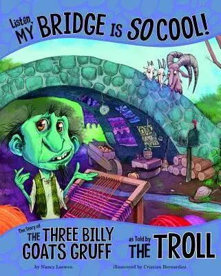 Słuchaj, mój most jest taki fajny! Opowieść o trzech koziołkach opowiedziana przez trolla - Listen, My Bridge Is So Cool!: The Story of the Three Billy Goats Gruff as Told by the Troll