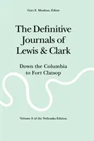 The Definitive Journals of Lewis and Clark, tom 6: W dół Kolumbii do Fort Clatsop - The Definitive Journals of Lewis and Clark, Vol 6: Down the Columbia to Fort Clatsop