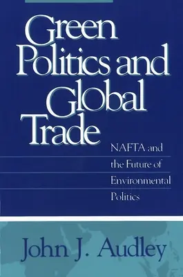 Zielona polityka i globalny handel: NAFTA i przyszłość polityki środowiskowej - Green Politics and Global Trade: NAFTA and the Future of Environmental Politics