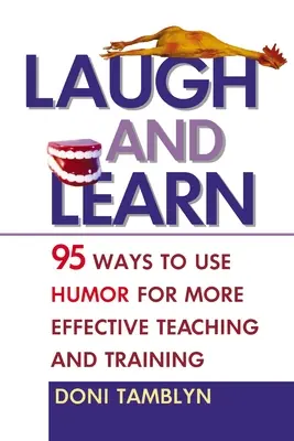 Śmiej się i ucz: 95 sposobów na wykorzystanie humoru do skuteczniejszego nauczania i szkolenia - Laugh and Learn: 95 Ways to Use Humor for More Effective Teaching and Training