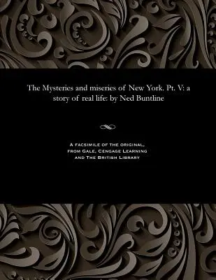 Tajemnice i nieszczęścia Nowego Jorku. Część V: Historia prawdziwego życia: Ned Buntline - The Mysteries and Miseries of New York. Pt. V: A Story of Real Life: By Ned Buntline