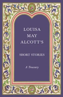 Krótkie opowiadania Louisy May Alcott - skarbiec - Louisa May Alcott's Short Stories;A Treasury