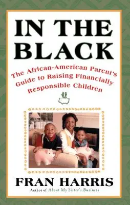 In the Black: Przewodnik afroamerykańskiego rodzica po wychowywaniu odpowiedzialnych finansowo dzieci - In the Black: The African-American Parent's Guide to Raising Financially Responsible Children