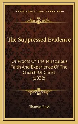 The Suppressed Evidence: Albo dowody cudownej wiary i doświadczenia Kościoła Chrystusowego (1832) - The Suppressed Evidence: Or Proofs Of The Miraculous Faith And Experience Of The Church Of Christ (1832)