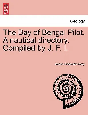 The Bay of Bengal Pilot. a Nautical Directory. Opracowany przez J. F. I. - The Bay of Bengal Pilot. a Nautical Directory. Compiled by J. F. I.