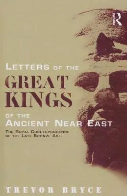 Listy wielkich królów starożytnego Bliskiego Wschodu: Korespondencja królewska późnej epoki brązu - Letters of the Great Kings of the Ancient Near East: The Royal Correspondence of the Late Bronze Age