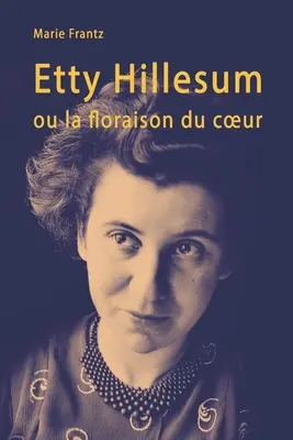 Etty Hillesum ou la floraison du coeur: Rcit d'une individuation