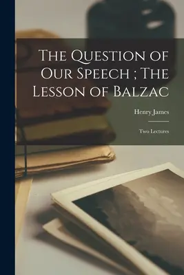 Kwestia naszej mowy; Lekcja Balzaca: Dwa wykłady - The Question of our Speech; The Lesson of Balzac: Two Lectures