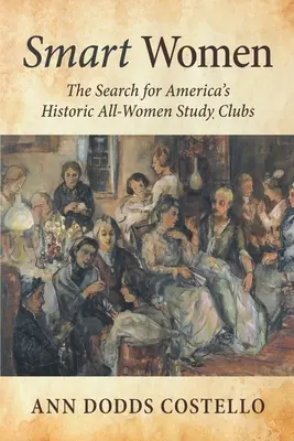 Inteligentne kobiety: Poszukiwanie historycznych amerykańskich klubów studiów dla wszystkich kobiet - Smart Women: The Search for America's Historic All-Women Study Clubs