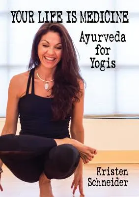 Twoje życie jest medycyną: Ajurweda dla joginów - Your Life is Medicine: Ayurveda for Yogis