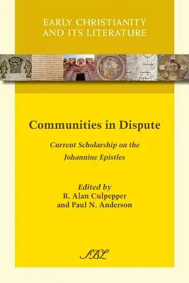 Społeczności w sporze: Aktualne stypendium na temat Listów Jana - Communities in Dispute: Current Scholarship on the Johannine Epistles