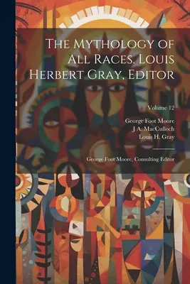 Mitologia wszystkich ras. Louis Herbert Gray, redaktor; George Foot Moore, redaktor konsultacyjny; Tom 12 - The Mythology of all Races. Louis Herbert Gray, Editor; George Foot Moore, Consulting Editor; Volume 12