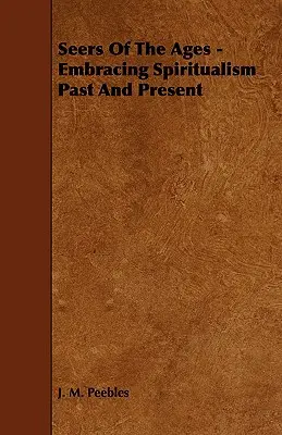 Widzący Wieków - Obejmujący Spirytualizm Przeszłości i Teraźniejszości - Seers of the Ages - Embracing Spiritualism Past and Present