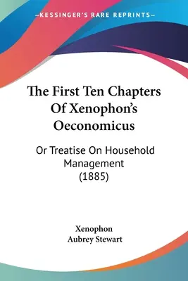 Pierwsze dziesięć rozdziałów Oeconomicus Ksenofonta: Or Treatise On Household Management (1885) - The First Ten Chapters Of Xenophon's Oeconomicus: Or Treatise On Household Management (1885)