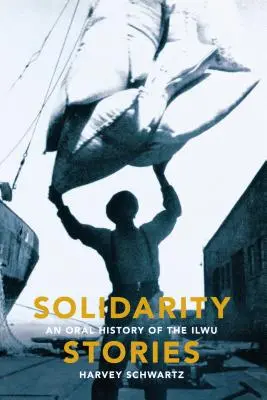Historie Solidarności: Ustna historia Ilwu - Solidarity Stories: An Oral History of the Ilwu