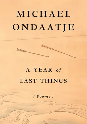 Rok ostatnich rzeczy: Wiersze - A Year of Last Things: Poems