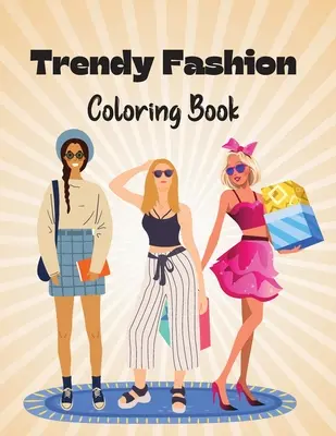 Modna kolorowanka modowa: Stylowe modne stroje do kolorowania dla dziewcząt i nastolatków - Trendy Fashion Coloring Book: Stylish Fashion Outfits to Color for Girls and Teens