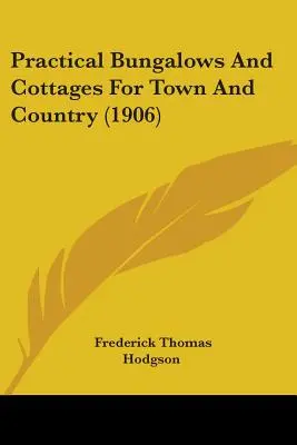 Praktyczne bungalowy i domki dla miast i wsi (1906) - Practical Bungalows And Cottages For Town And Country (1906)