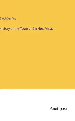 Historia miasta Berkley, Mass. - History of the Town of Berkley, Mass.