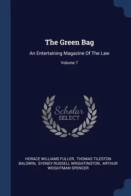 The Green Bag: Rozrywkowy magazyn prawniczy; tom 7 - The Green Bag: An Entertaining Magazine Of The Law; Volume 7