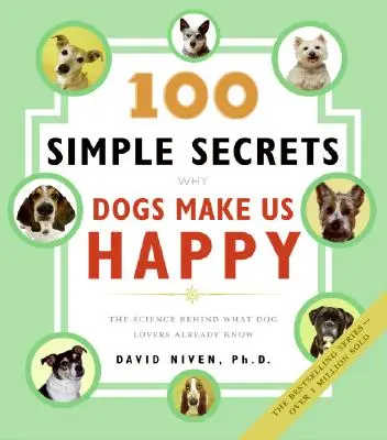 100 prostych sekretów, dlaczego psy nas uszczęśliwiają: Nauka stojąca za tym, co miłośnicy psów już wiedzą - 100 Simple Secrets Why Dogs Make Us Happy: The Science Behind What Dog Lovers Already Know